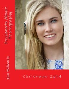 Passionate about Photography: Christmas 2014 di Ian McKenzie edito da Createspace