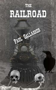 The Railroad di Paul Gallagher edito da Createspace