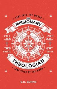 The Missionary-theologian di E. D. Burns edito da Christian Focus Publications Ltd