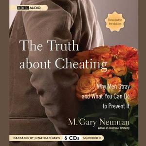 The Truth about Cheating: Why Men Stray and What You Can Do to Prevent It di M. Gary Neuman edito da BBC Audiobooks