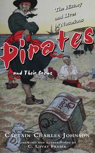 The History and Lives of Notorious Pirates and Their Crews di Captain Charles Johnson edito da SKYHORSE PUB