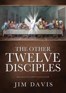 The Other Twelve Disciples di Jim Davis edito da XULON PR