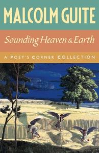 Sounding Heaven and Earth di Malcolm Guite edito da Canterbury Press Norwich