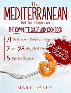 The Mediterranean Diet For Beginners di Mary Baker edito da Charlie Creative Lab