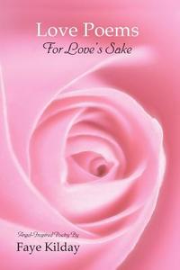 Love Poems For Love's Sake di Faye Kilday edito da Lulu.com