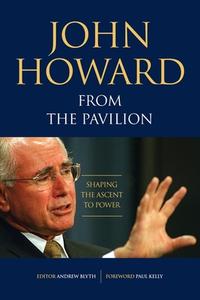 John Howard from the Pavilion: Shaping the Ascent to Power di John Howard edito da CONNOR COURT PUB