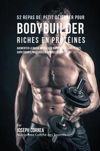 52 Repas de Petit Déjeuner pour Bodybuilder Riches en Protéines di Joseph Correa edito da Finibi Inc