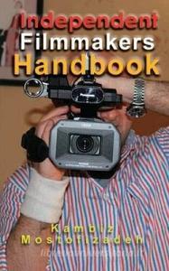 Independent Filmmakers Handbook di Kambiz Mostofizadeh edito da MIKAZUKI PUB HOUSE