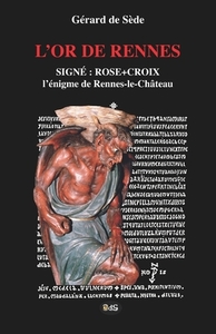 L'Or de Rennes, Signe: Rose+croix: L'Enigme de Rennes-Le-Chateau di Gerard De Sede edito da Les Editions de L'Oeil Du Sphinx