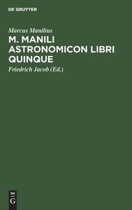 M. Manili Astronomicon libri quinque di Marcus Manilius edito da De Gruyter