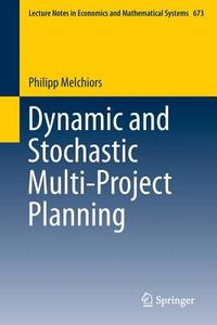 Dynamic and Stochastic Multi-Project Planning di Philipp Melchiors edito da Springer-Verlag GmbH