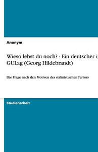 Wieso Lebst Du Noch? - Ein Deutscher Im Gulag (Georg Hildebrandt) di Judy Sawallisch, Anonym edito da Grin Verlag Gmbh