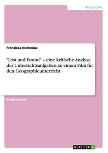 "Lost and Found" - eine kritische Analyse der Unterrichtsaufgaben zu einem Film für den Geographieunterricht di Franziska Noltenius edito da GRIN Verlag