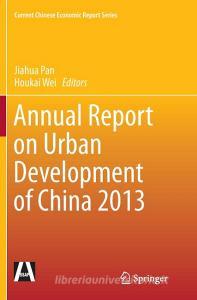 Annual Report on Urban Development of China 2013 edito da Springer Berlin Heidelberg