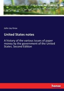 United States notes di John Jay Knox edito da hansebooks