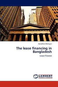 The lease financing in Bangladesh di Haradhan Mohajan edito da LAP Lambert Academic Publishing
