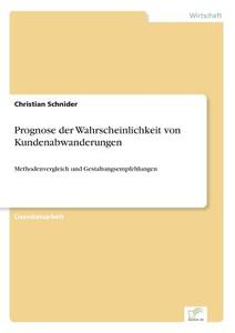 Prognose der Wahrscheinlichkeit von Kundenabwanderungen di Christian Schnider edito da Diplom.de