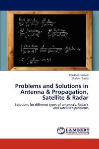 Problems and Solutions in  Antenna & Propagation, Satellite & Radar di Khedher Hmood, Shahnil Saaid edito da LAP Lambert Academic Publishing