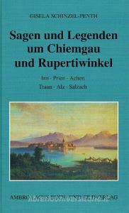 Sagen und Legenden um Chiemgau und Rupertiwinkel di Gisela Schinzel-Penth edito da Ambro Lacus Buchverlag
