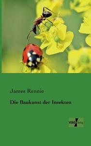 Die Baukunst der Insekten di James Rennie edito da Vero Verlag