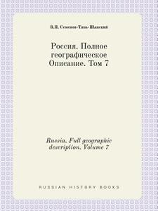 Russia. Full Geographic Description. Volume 7 di V P Semenov-Tyan-Shanskii&#774; edito da Book On Demand Ltd.