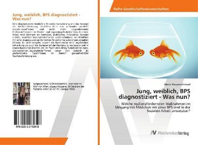 Jung, weiblich, BPS diagnostiziert - Was nun? di Maria Wegenschimmel edito da AV Akademikerverlag
