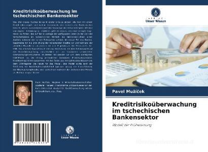 Kreditrisikoüberwachung im tschechischen Bankensektor di Pavel Muzícek edito da Verlag Unser Wissen
