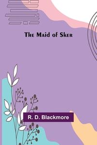 The Maid of Sker di R. D. Blackmore edito da Alpha Editions