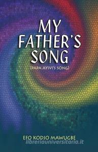 My Father's Song di Efo Kodjo Mawugbe edito da Afram Publications