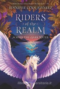 Riders of the Realm: Across the Dark Water di Jennifer Lynn Alvarez edito da HARPERCOLLINS