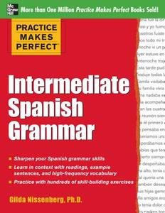 Practice Makes Perfect: Intermediate Spanish Grammar: With 160 Exercises di Gilda Nissenberg edito da MCGRAW HILL BOOK CO