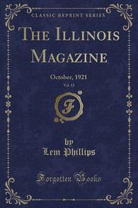 The Illinois Magazine, Vol. 12 di Lem Phillips edito da Forgotten Books