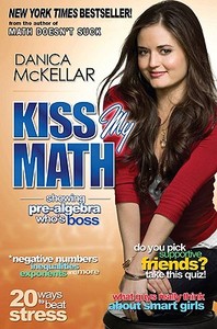 Kiss My Math: Showing Pre-Algebra Who's Boss di Danica Mckellar edito da PLUME