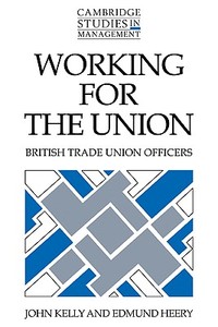 Working for the Union di John Kelly, Edmund Heery edito da Cambridge University Press