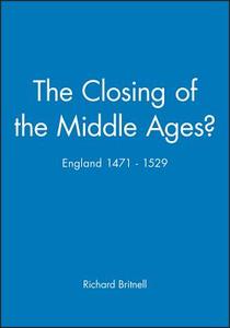 The Closing of the Middle Ages di Richard Britnell edito da Blackwell Publishers