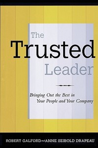 The Trusted Leader di Robert M. Galford, Anne Seibold Drapeau edito da FREE PR