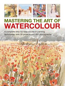 Mastering The Art Of Watercolour di Wendy Jelbert edito da Anness Publishing