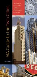 Aia Guide to the Twin Cities: The Essential Source on the Architecture of Minneapolis and St. Paul di Larry Millett edito da MINNESOTA HISTORICAL SOC PR