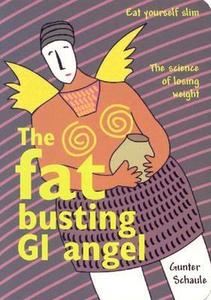 The Fat Busting GI Angel: Eat Yourself Slim di Gunter Schaule edito da Phone Media