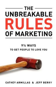 The Unbreakable Rules of Marketing di Cathey Armillas, Jeff Berry edito da LIGHTNING SOURCE INC