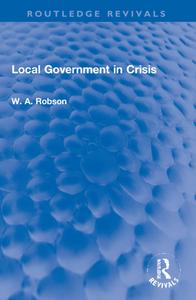 Local Government In Crisis di W. A. Robson edito da Taylor & Francis Ltd