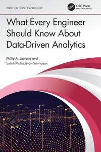 What Every Engineer Should Know About Data-Driven Analytics di Satish Mahadevan Srinivasan, Phillip A. Laplante edito da Taylor & Francis Ltd
