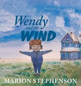 Wendy and the Wind di Marion Stephenson edito da FriesenPress