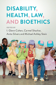 Disability, Health, Law, And Bioethics di I. Glenn Cohen edito da Cambridge University Press