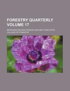 Forestry Quarterly Volume 17 di Bernhard Eduard Fernow edito da Rarebooksclub.com
