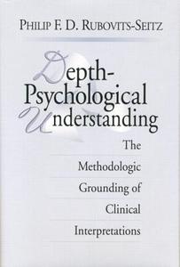 Depth-Psychological Understanding di Philip F. D. Rubovits-Seitz edito da Routledge