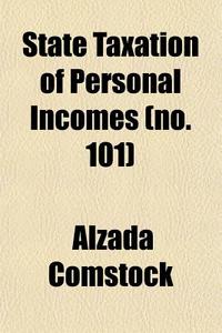 State Taxation Of Personal Incomes (no. 101) di Alzada Comstock edito da General Books Llc
