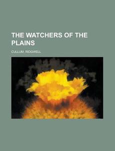 The Watchers Of The Plains di Ridgwell Cullum edito da Rarebooksclub.com
