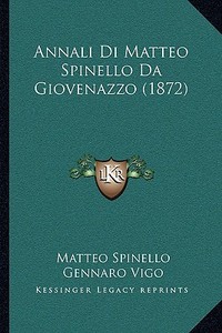 Annali Di Matteo Spinello Da Giovenazzo (1872) di Matteo Spinello edito da Kessinger Publishing