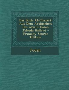 Das Buch Al-Chazari: Aus Dem Arabischen Des Abu-L-Hasan Jehuda Hallewi di Judah edito da Nabu Press